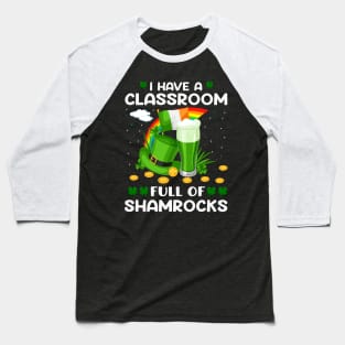 I Have A Classroom Full Of Shamrocks Baseball T-Shirt